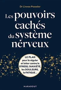 les pouvoirs cachés du système nerveux: le plan pour réguler et lutter contre stress, l'anxiété, douleurs, la fatigue...