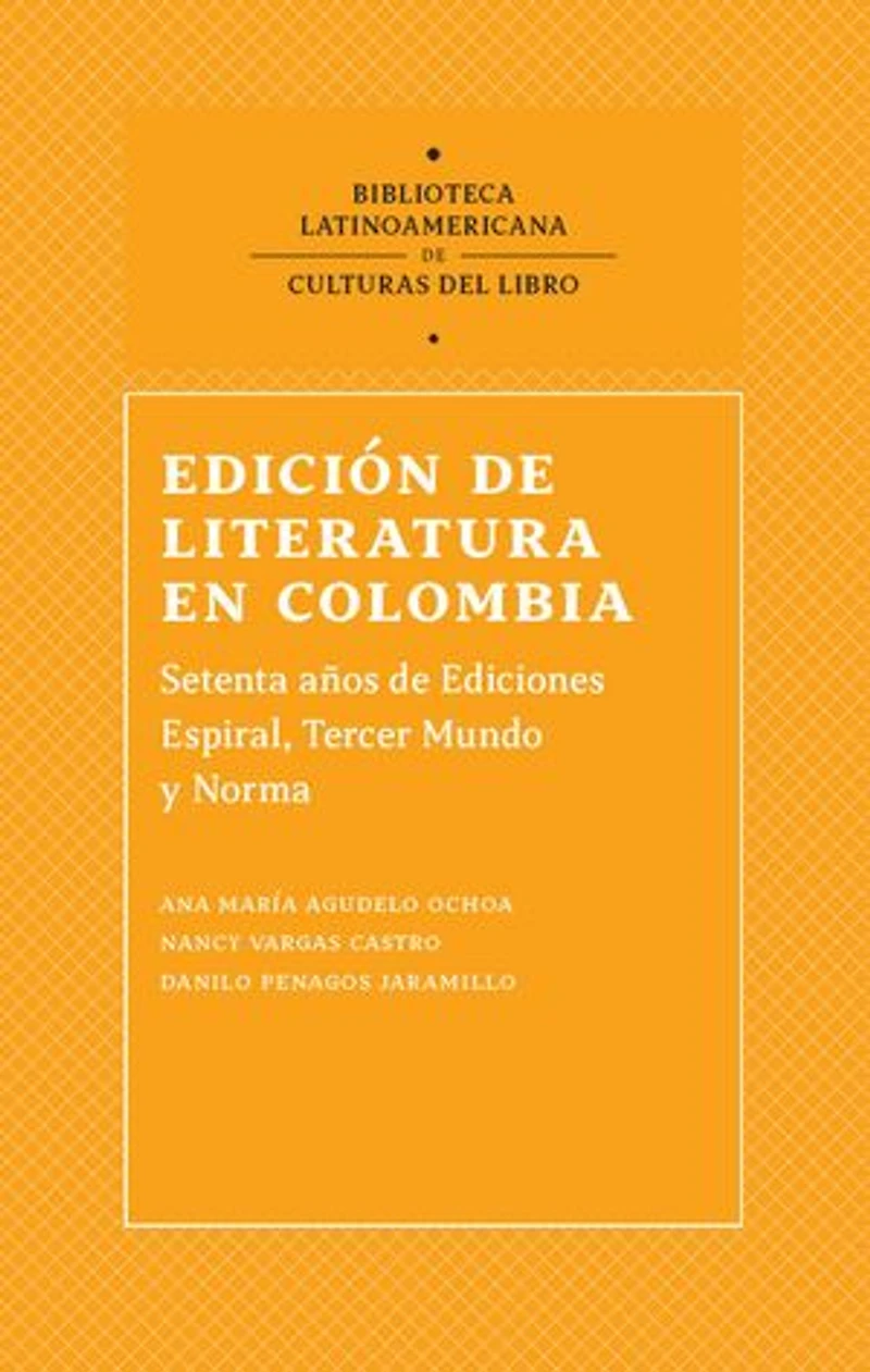 Edición de literatura en Colombia: Sesenta años de Ediciones Espiral, Tercer Mundo Editores y Norma