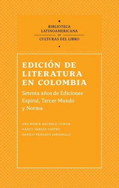 Edición de literatura en Colombia: Sesenta años de Ediciones Espiral, Tercer Mundo Editores y Norma