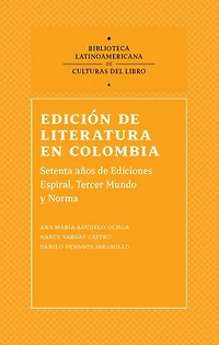 Edición de literatura en Colombia: Sesenta años de Ediciones Espiral, Tercer Mundo Editores y Norma