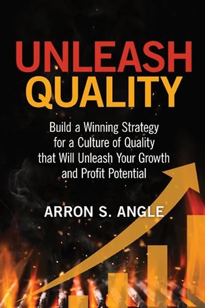 Unleash Quality: Build a Winning Strategy for Culture of Quality that Will Your Growth and Profit Potential