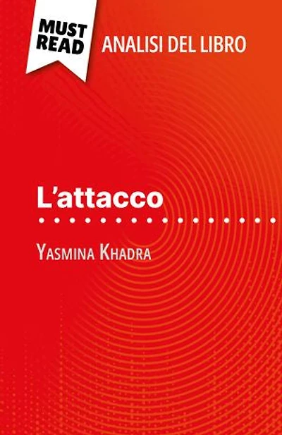 L'attacco di Yasmina Khadra (Analisi del libro): Analisi completa e sintesi dettagliata del lavoro