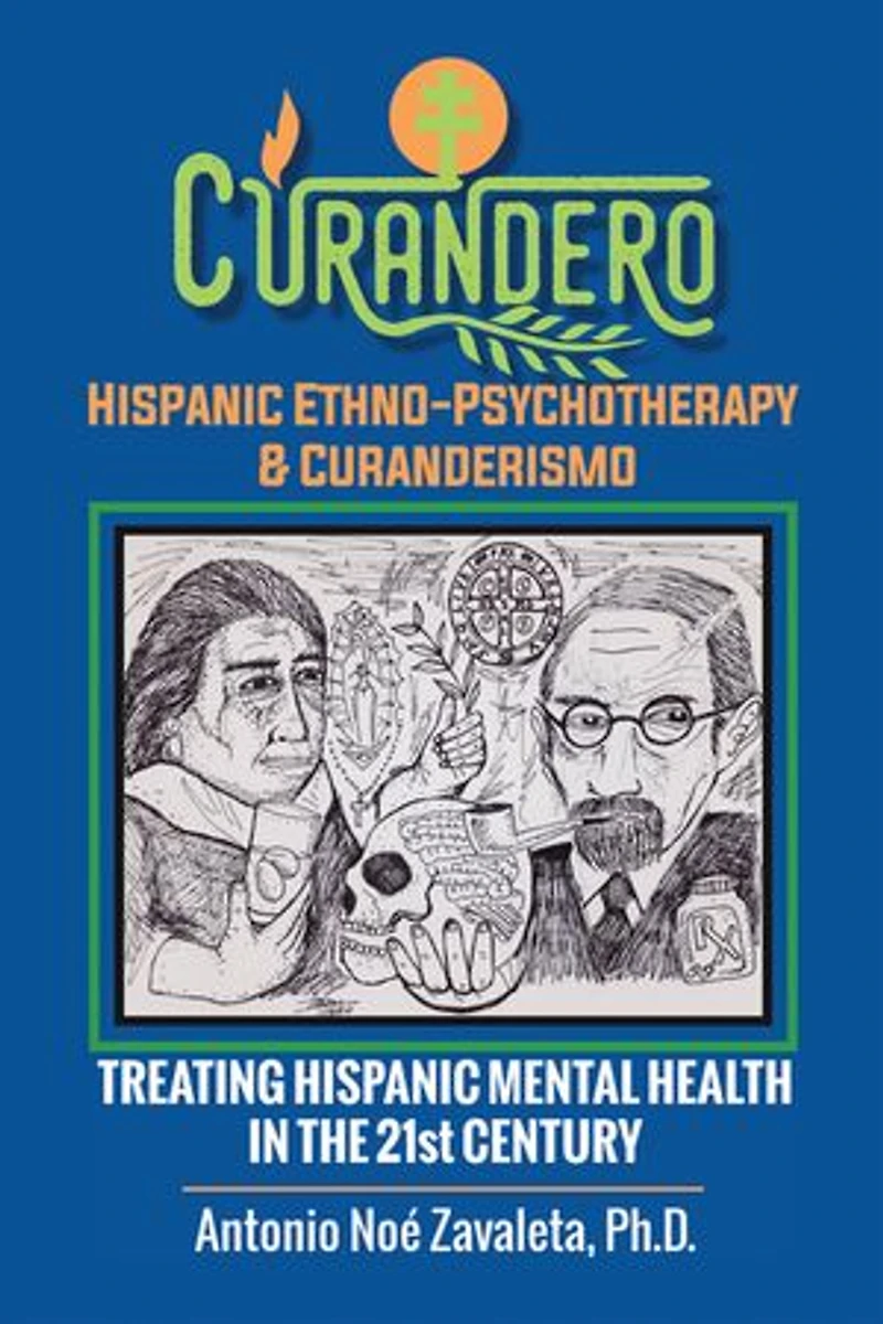 Curandero Hispanic Ethno-Psychotherapy & Curanderismo: Treating Mental Health the 21St Century