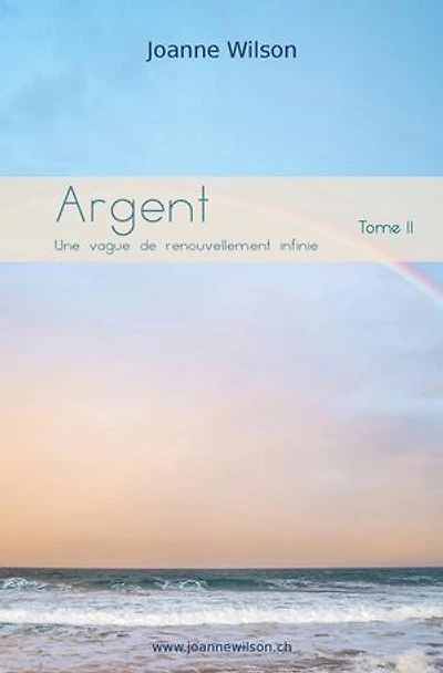 Argent: Une vague de renouvellement infinie, tome II