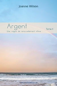 Argent: Une vague de renouvellement infinie, tome II