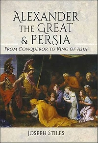 Alexander the Great and Persia: From Conqueror to King of Asia