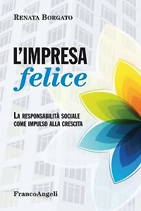 L'impresa felice.: La responsabilità sociale come impulso alla crescita