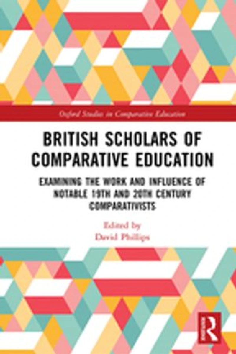 British Scholars of Comparative Education: Examining the Work and Influence Notable 19th 20th Century Comparativists