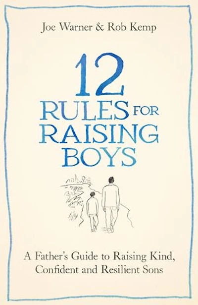 12 Rules for Raising Boys: A Father’s Guide to Kind, Confident and Resilient Sons