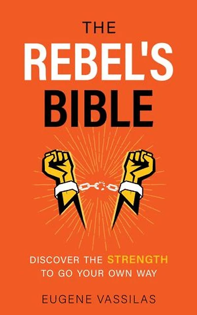 The Rebel's Bible: Discover the Strength to Go Your Own Way