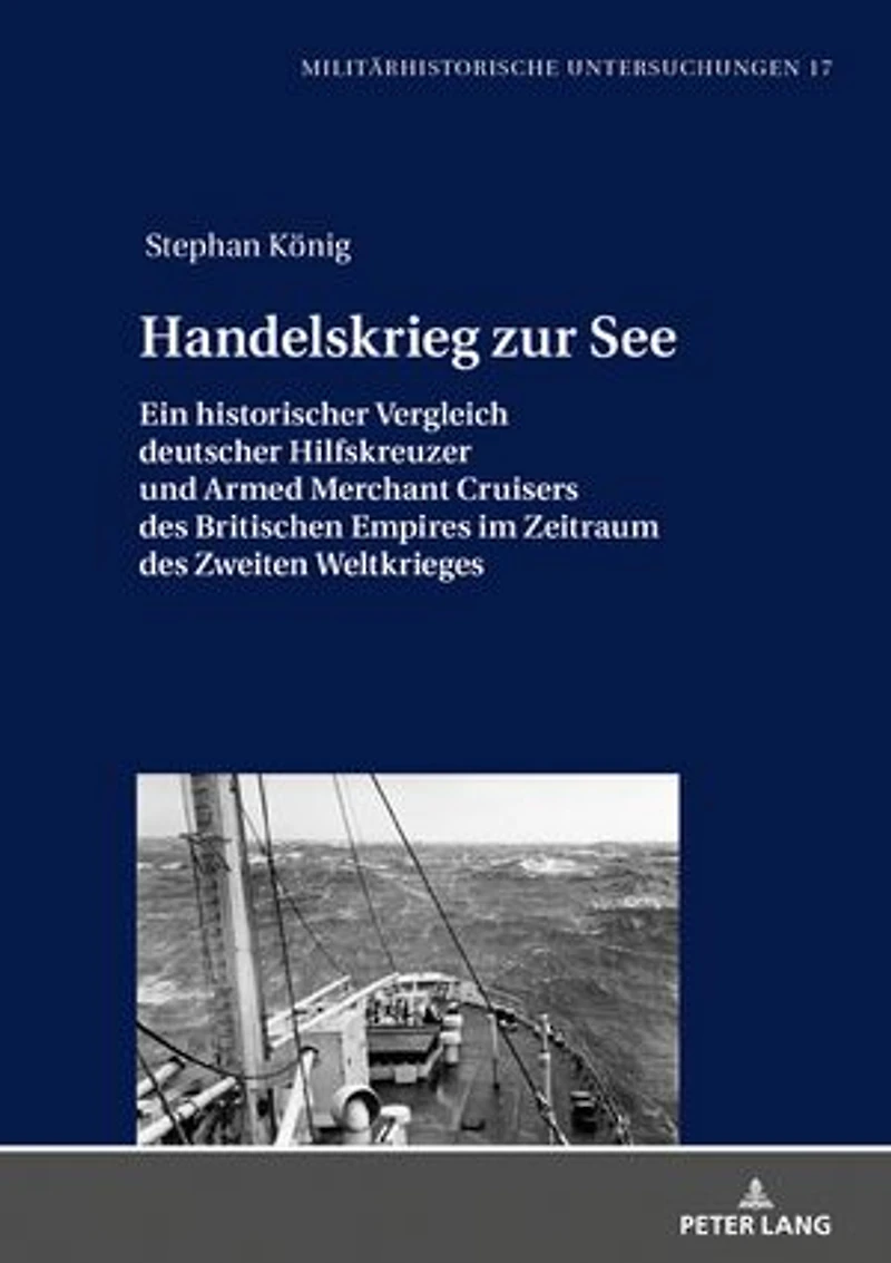 Handelskrieg zur See: Ein historischer Vergleich deutscher Hilfskreuzer und Armed Merchant Cruisers des Britischen Empires im Zeitraum Zweiten Weltkrieges