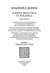 Contre la secte phantastique et furieuse des libertins qui se nomment spirituelz. Response à un certain holandois. Series IV. Scripta didactica et polemica