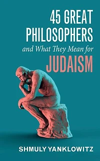 45 Great Philosophers and What They Mean for Judaism