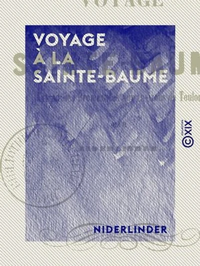 Voyage à la Sainte-Baume: Extrait des Promenades aux environs de Toulon