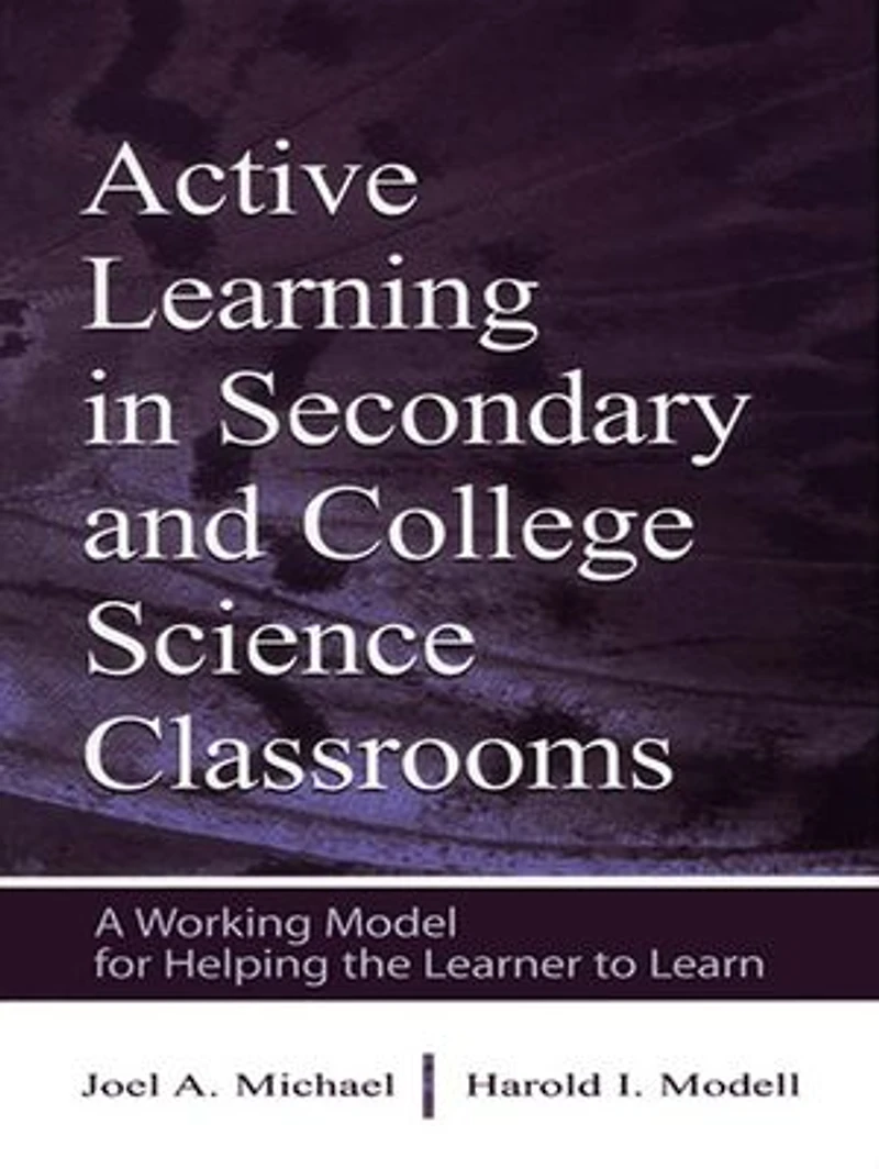 Active Learning Secondary and College Science Classrooms: A Working Model for Helping the Learner To Learn