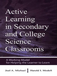 Active Learning Secondary and College Science Classrooms: A Working Model for Helping the Learner To Learn