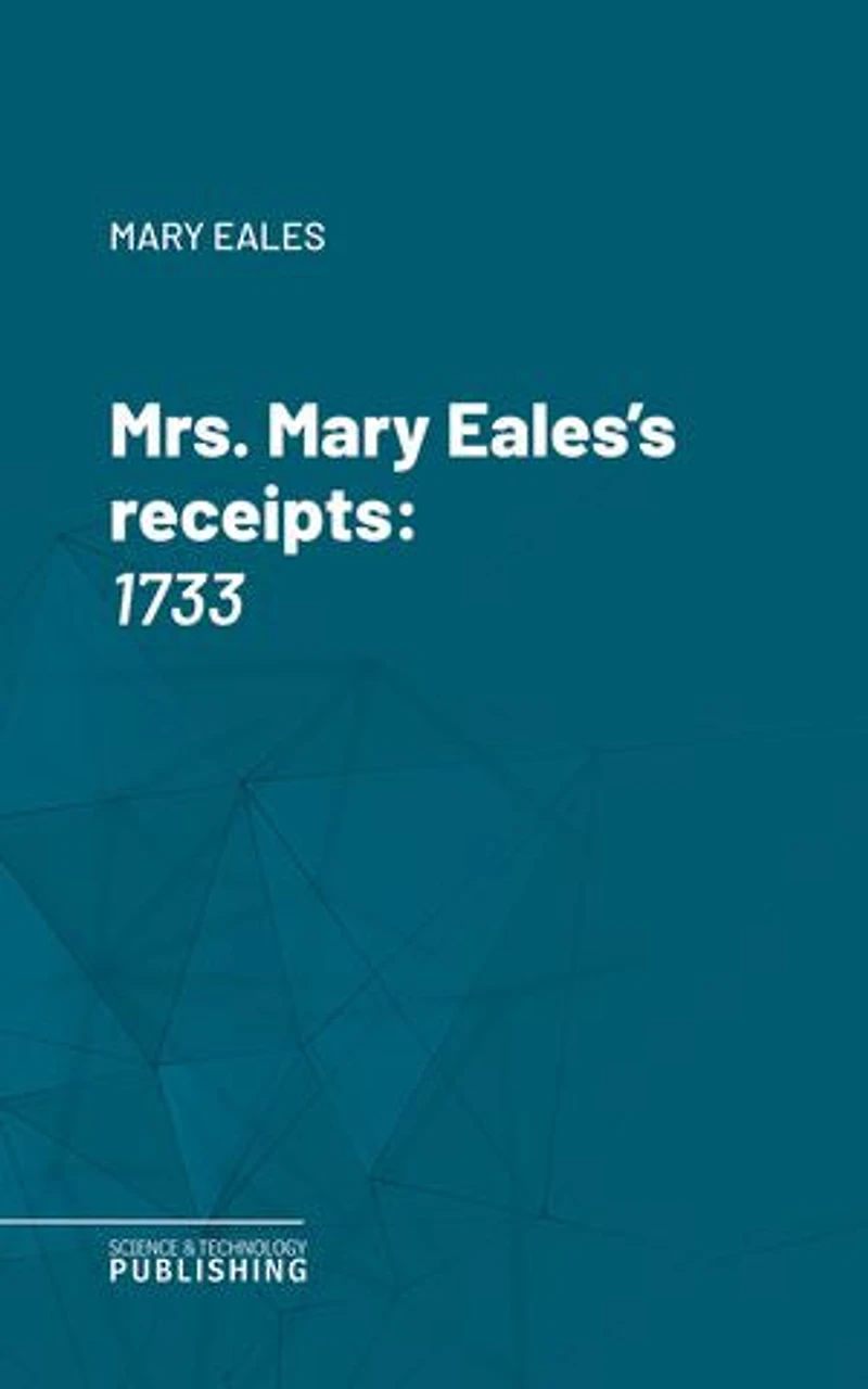 Mrs. Mary Eales's receipts: 1733