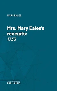 Mrs. Mary Eales's receipts: 1733