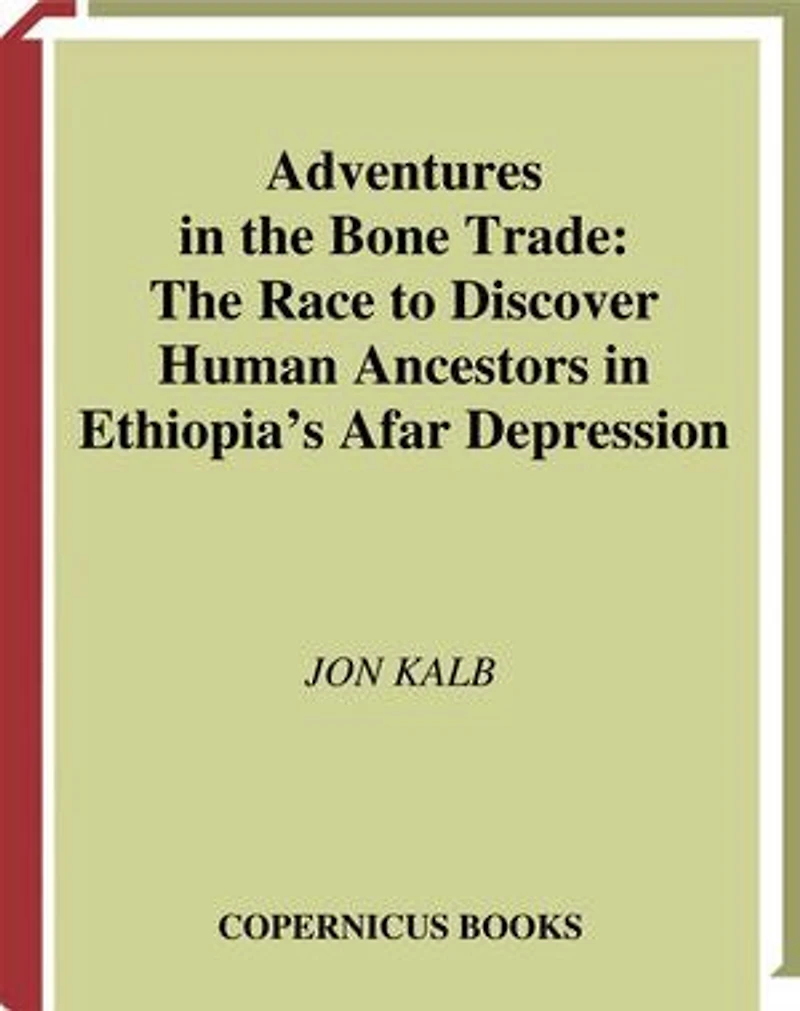 Adventures The Bone Trade: Race to Discover Human Ancestors Ethiopia's Afar Depression