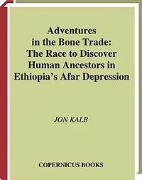 Adventures The Bone Trade: Race to Discover Human Ancestors Ethiopia's Afar Depression