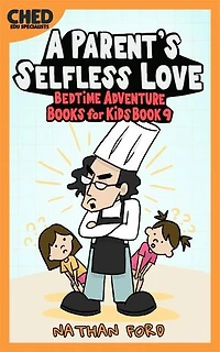 A Parent's Selfless Love (Bedtime Adventure Books for Kids Book 9)(Full Length Chapter Books for Kids Ages 6-12) (Includes Children Educational Worksheets)