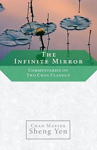 The Infinite Mirror: Commentaries on Two Chan Classics