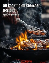50 Cooking on Charcoal Recipes
