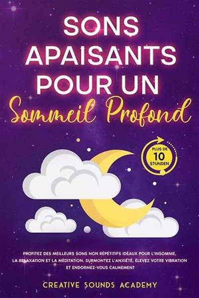 Sons Apaisants pour un Sommeil Profond : Profitez des Meilleurs Sons Non Répétitifs Idéaux pour l'Insomnie, la Relaxation et la Méditation. Surmontez l'Anxiété, Élevez Votre Vibration et Endormez-vous Calmement (Plus de 10 Heures)