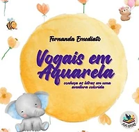 Vogais em aquarela: conheça as letras em uma aventura colorida