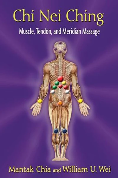 Chi Nei Ching: Muscle, Tendon, and Meridian Massage