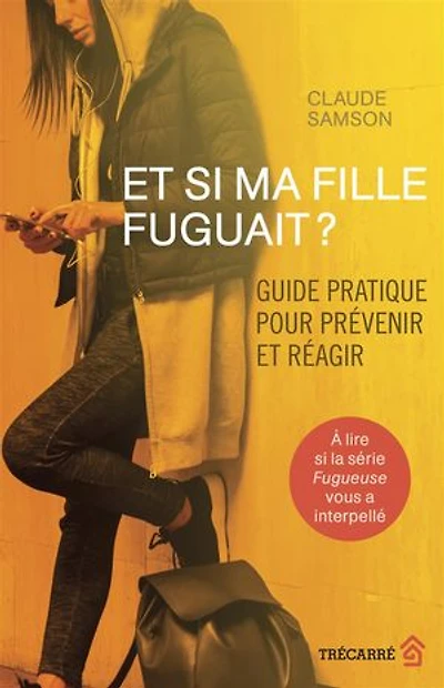 et si ma fille fuguait ?: Guide pratique pour prévenir réagir