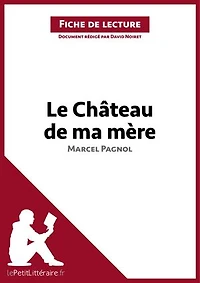 Le Château de ma mère de Marcel Pagnol (Fiche de lecture): Analyse complète et résumé détaillé de l'oeuvre