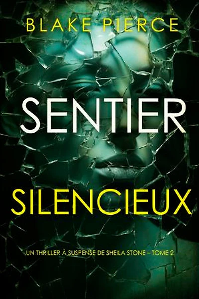 Sentier Silencieux (Un thriller à suspense de Sheila Stone Tome 2)