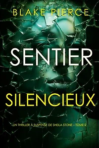 Sentier Silencieux (Un thriller à suspense de Sheila Stone Tome 2)