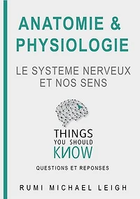 Anatomie et physiologie "Le système nerveux et nos sens"