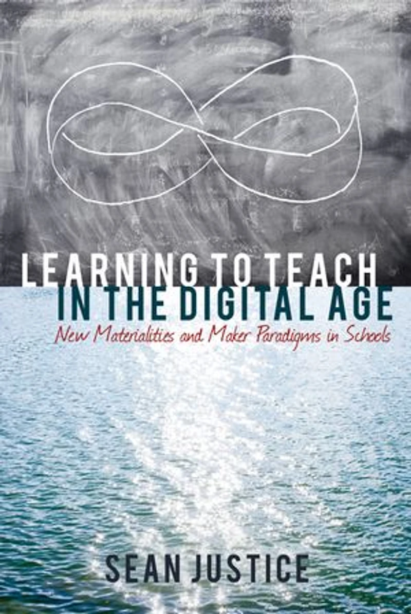 Learning to Teach the Digital Age: New Materialities and Maker Paradigms Schools