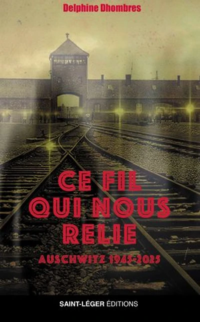 Ce fil qui nous relie: Auschwitz 1945-2025