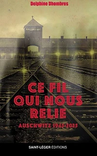 Ce fil qui nous relie: Auschwitz 1945-2025