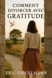 Comment Divorcer avec Gratitude: Développement personnel et spiritualité