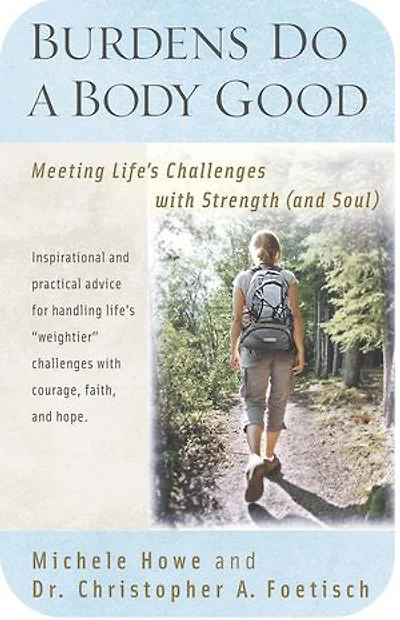 Burdens Do a Body Good: Meeting Life's Challenges with Strength (and Soul)