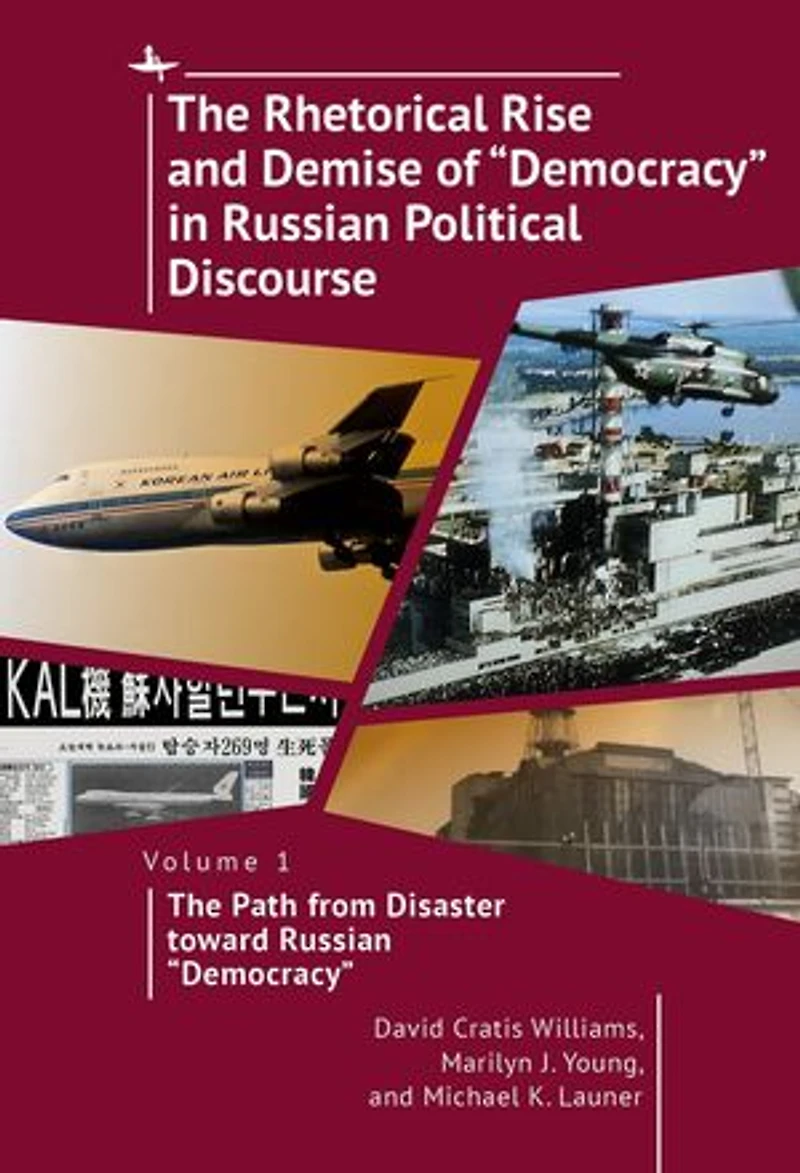 the Rhetorical Rise and Demise of “Democracy” Russian Political Discourse, Volume 2: Promise during Yeltsin Years