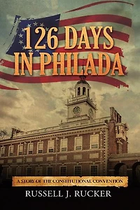 126 Days In Philada: A Story of the Constitutional Convention