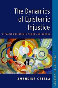 The Dynamics of Epistemic Injustice: Situating Power and Agency