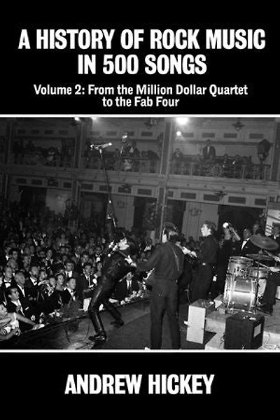 A History of Rock Music in 500 Songs vol 2: From the Million Dollar Quartet to the Fab Four: A History of Rock Music in 500 Songs, #2