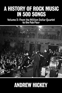 A History of Rock Music in 500 Songs vol 2: From the Million Dollar Quartet to the Fab Four: A History of Rock Music in 500 Songs, #2