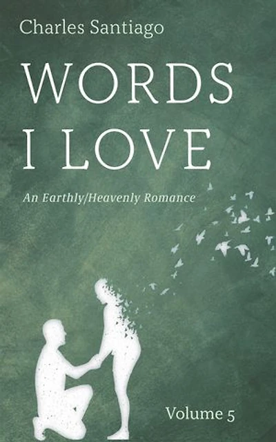 Words I Love, Volume 5: An Earthly/Heavenly Romance