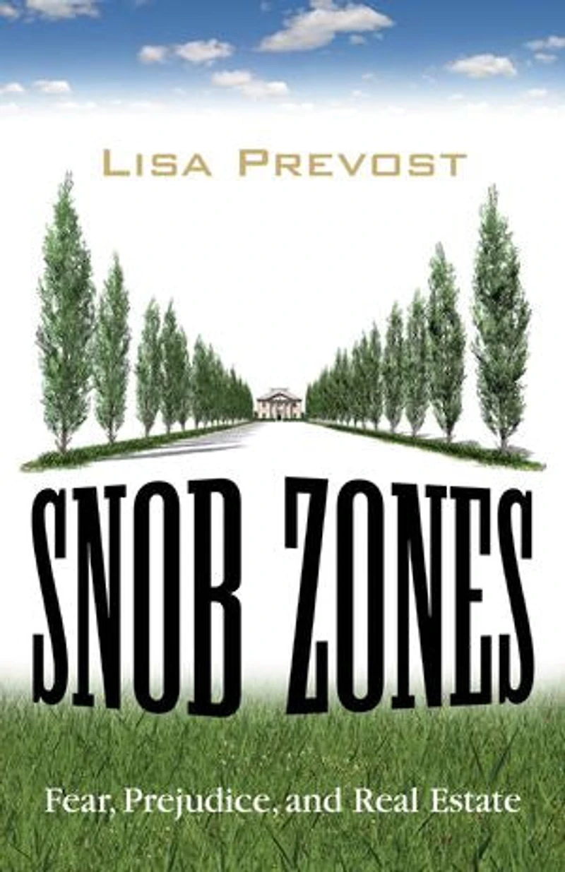 Snob Zones: Fear, Prejudice, And Real Estate