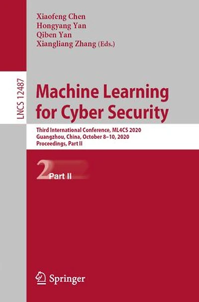 Machine Learning for Cyber Security: Third International Conference, ML4CS 2020, Guangzhou, China, October 8-10, Proceedings