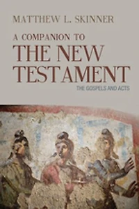 A Companion to The New Testament: Gospels and Acts