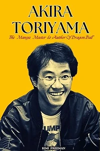 AKIRA TORIYAMA THE MANGA MASTER & Author of Dragon Ball dies at 68: His Biography, Untold Stories, Real Cause of Death, Legacy & Awards, Networth and Much More